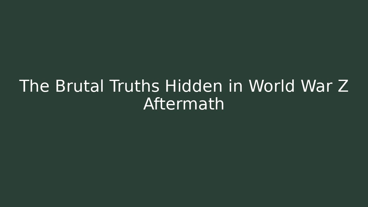 The Brutal Truths Hidden in World War Z Aftermath