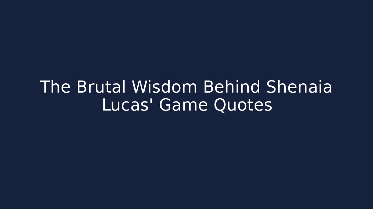 The Brutal Wisdom Behind Shenaia Lucas' Game Quotes - Vintage E-Juice