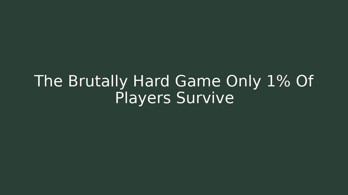 The Brutally Hard Game Only 1% Of Players Survive