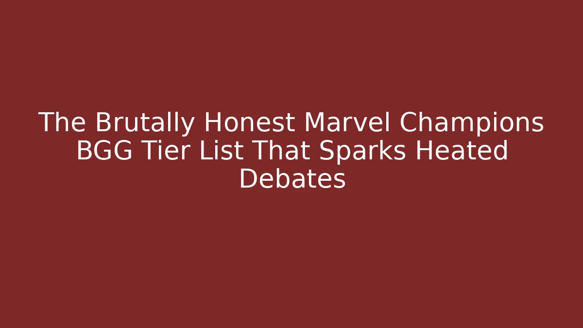 The Brutally Honest Marvel Champions BGG Tier List That Sparks Heated Debates