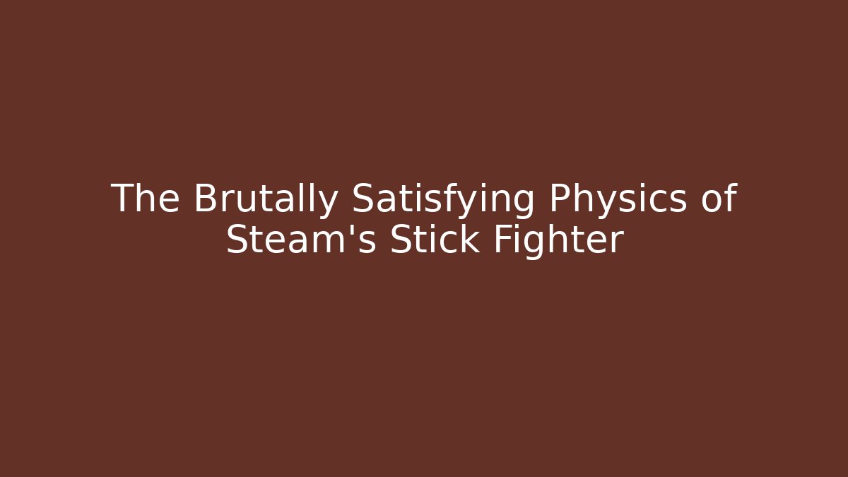 The Brutally Satisfying Physics of Steam's Stick Fighter