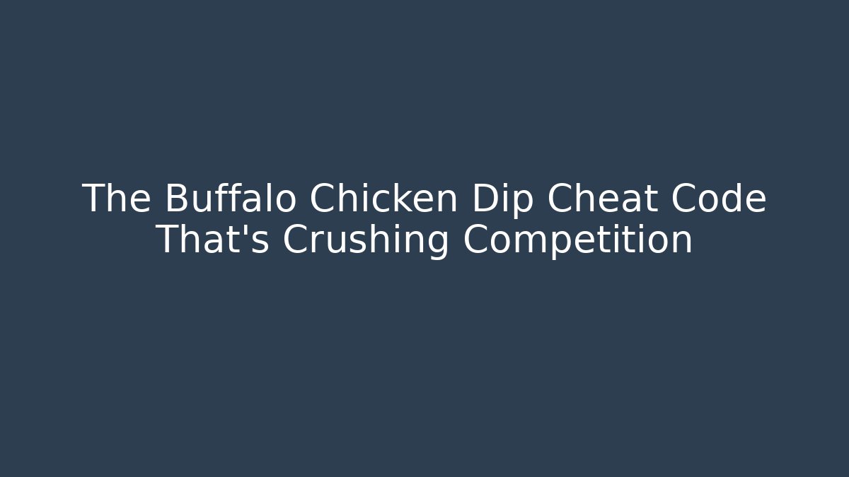 The Buffalo Chicken Dip Cheat Code That's Crushing Competition