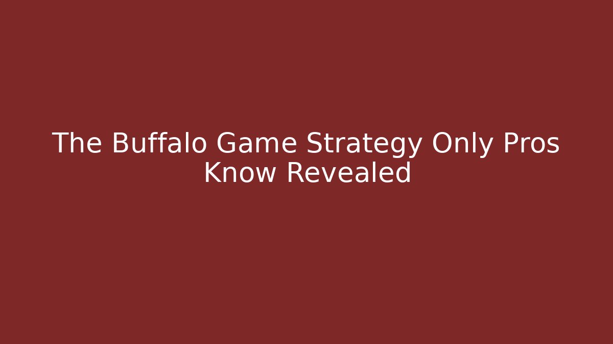 The Buffalo Game Strategy Only Pros Know Revealed