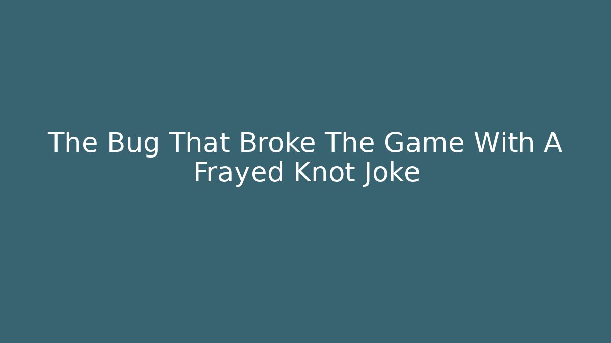 The Bug That Broke The Game With A Frayed Knot Joke - Vintage E-Juice