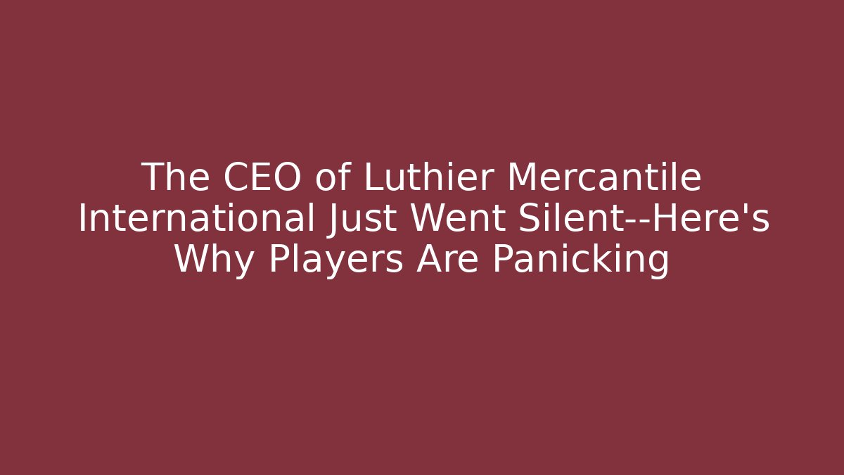 The CEO of Luthier Mercantile International Just Went Silent—Here’s Why Players Are Panicking