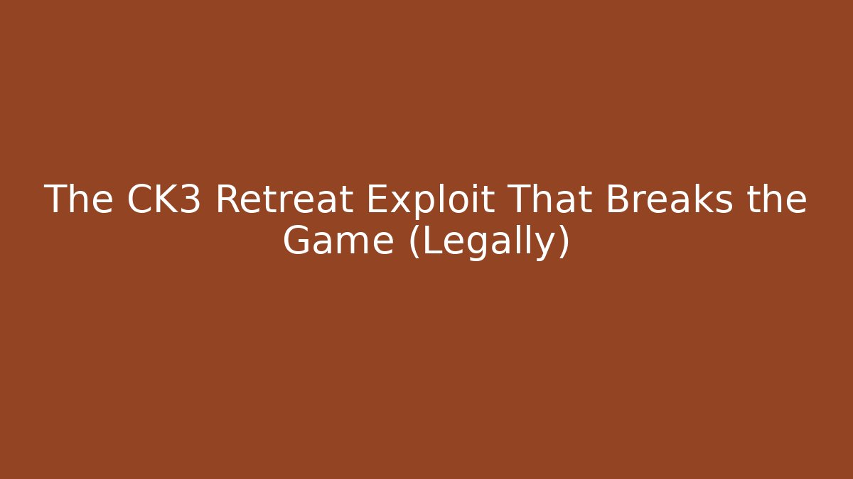 The CK3 Retreat Exploit That Breaks the Game (Legally)