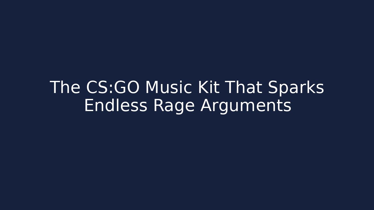 The CS:GO Music Kit That Sparks Endless Rage Arguments
