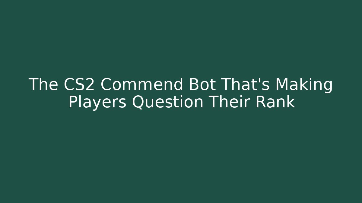 The CS2 Commend Bot That's Making Players Question Their Rank