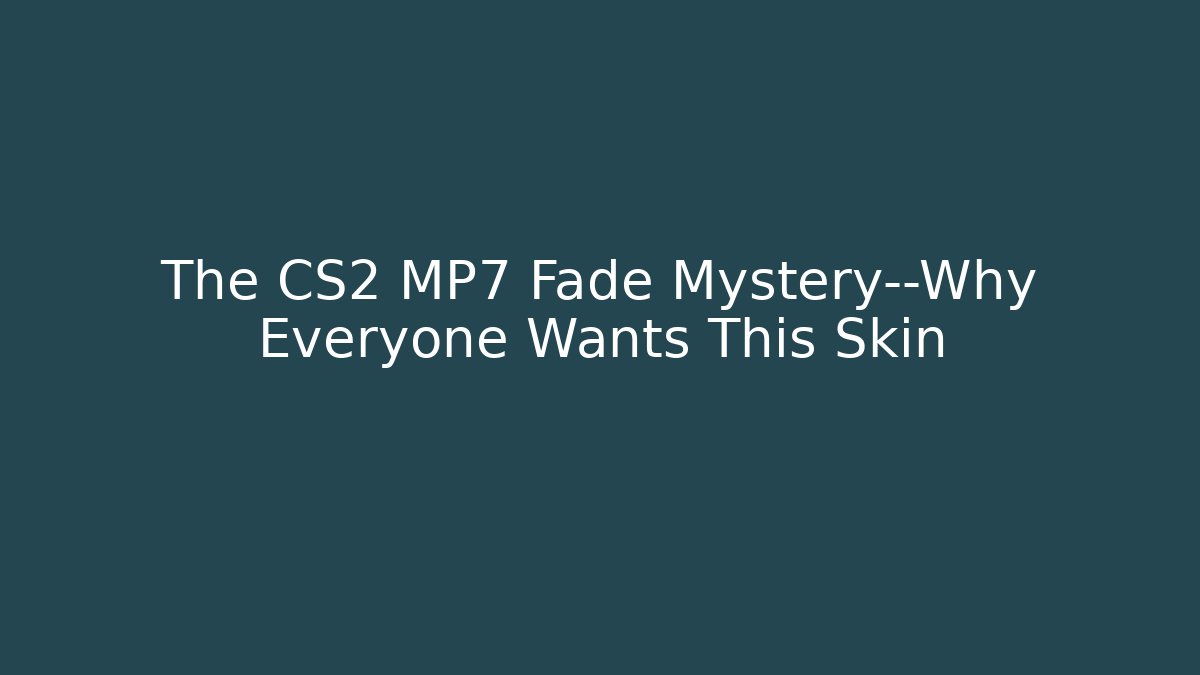 The CS2 MP7 Fade Mystery—Why Everyone Wants This Skin
