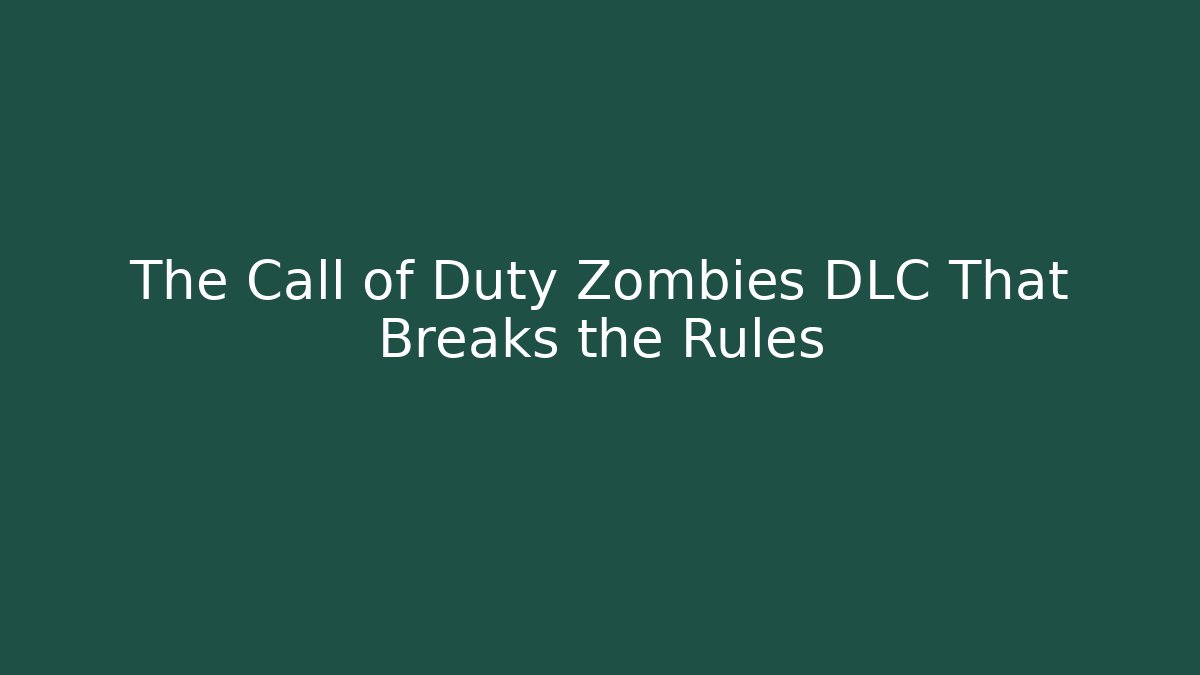 The Call of Duty Zombies DLC That Breaks the Rules