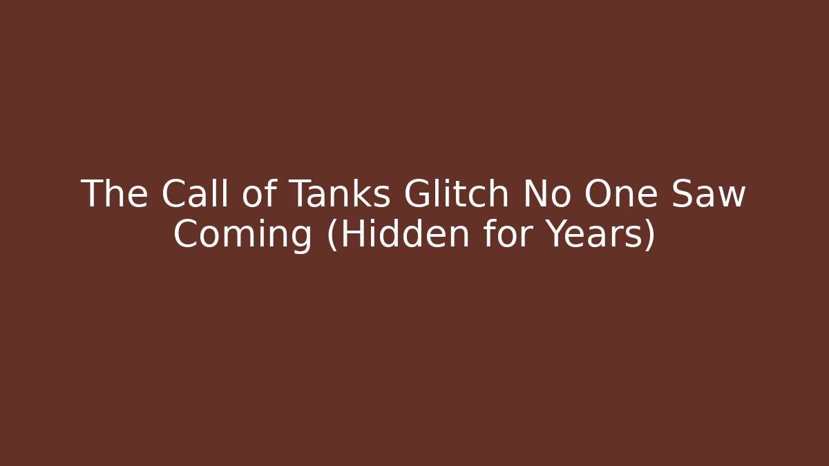 The Call of Tanks Glitch No One Saw Coming (Hidden for Years)