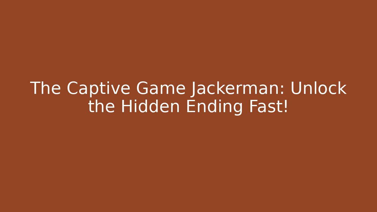 The Captive Game Jackerman: Unlock the Hidden Ending Fast! - Vintage E-Juice
