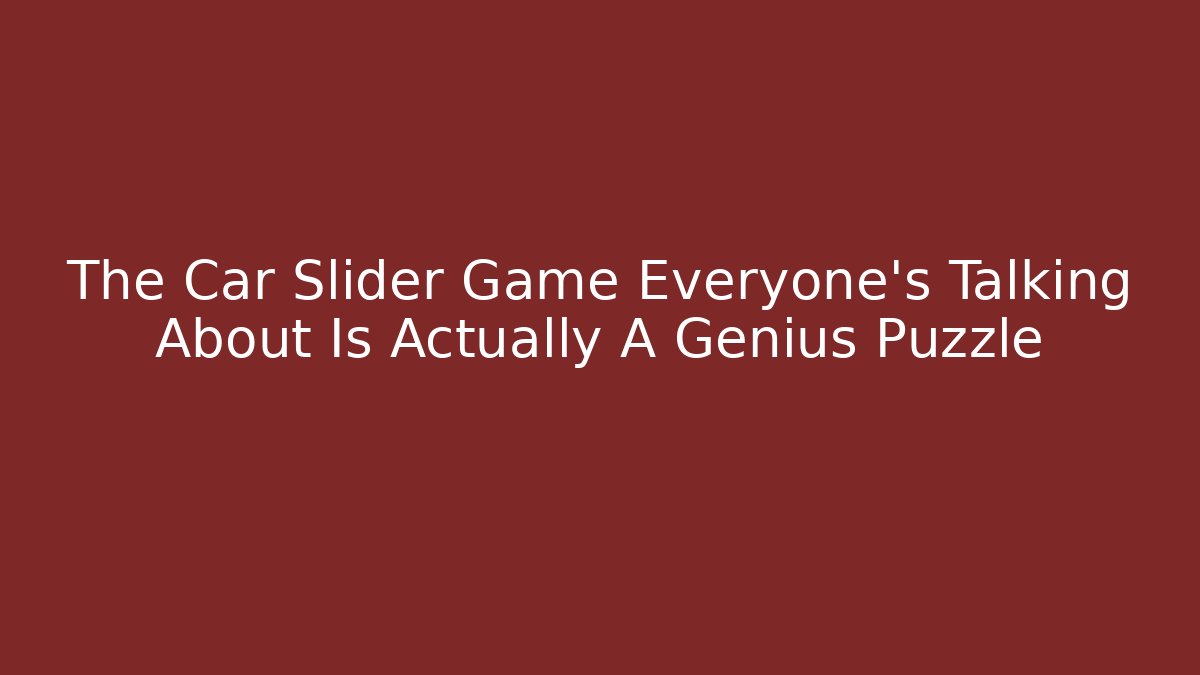 The Car Slider Game Everyone's Talking About Is Actually A Genius Puzzle