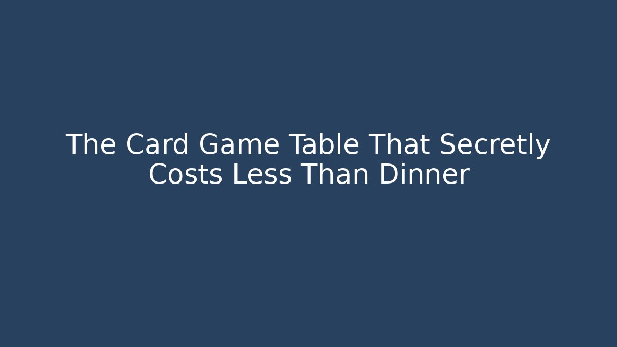 The Card Game Table That Secretly Costs Less Than Dinner