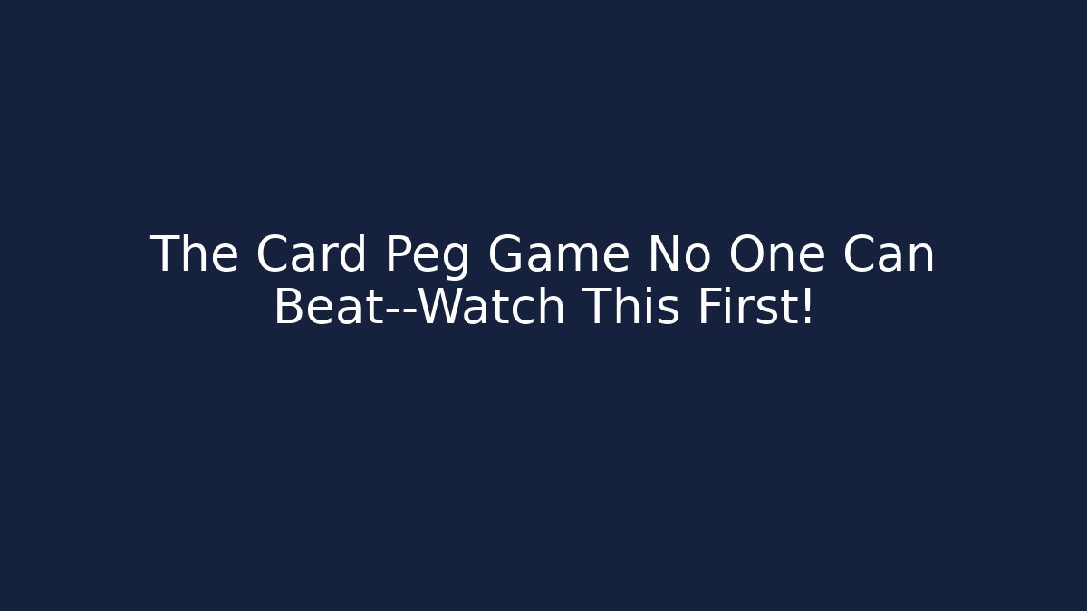 The Card Peg Game No One Can Beat—Watch This First!