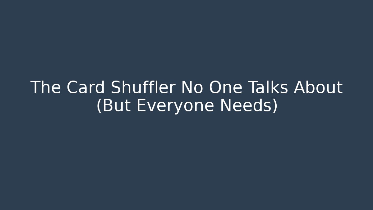 The Card Shuffler No One Talks About (But Everyone Needs)