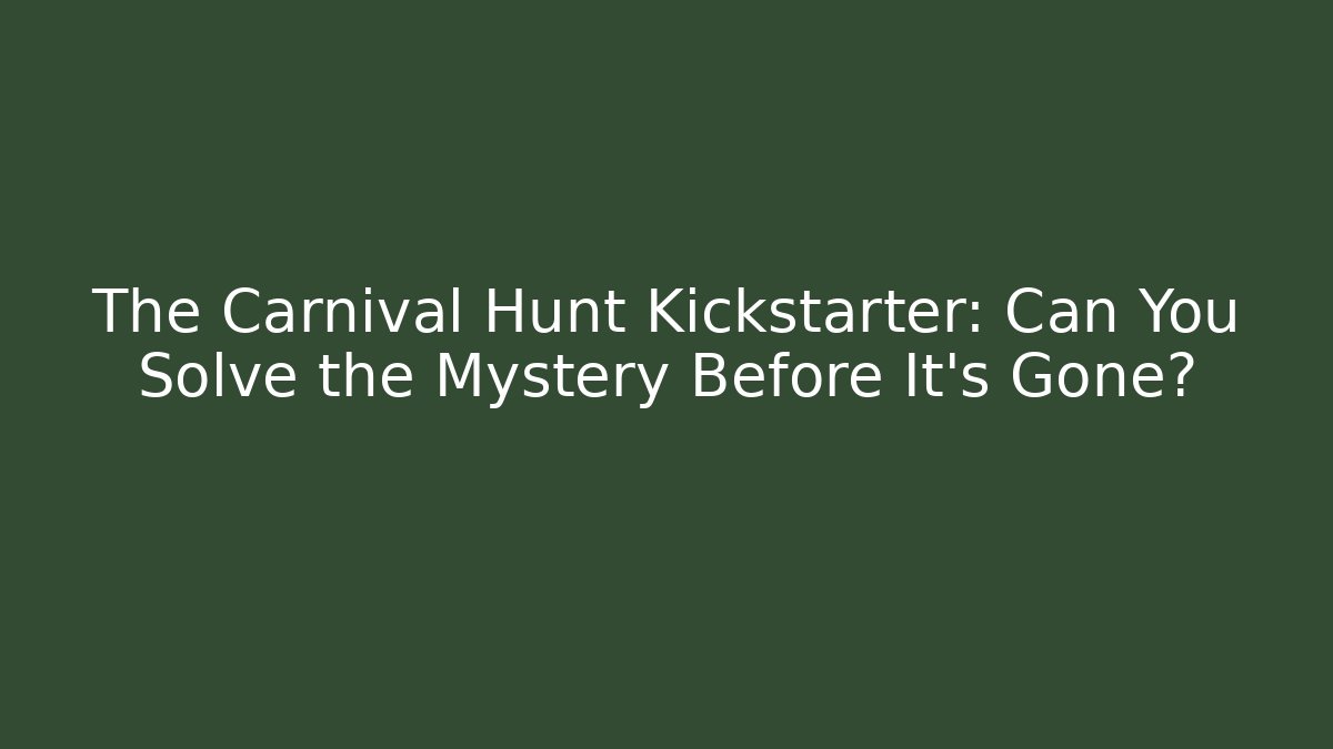 The Carnival Hunt Kickstarter: Can You Solve the Mystery Before It’s Gone?
