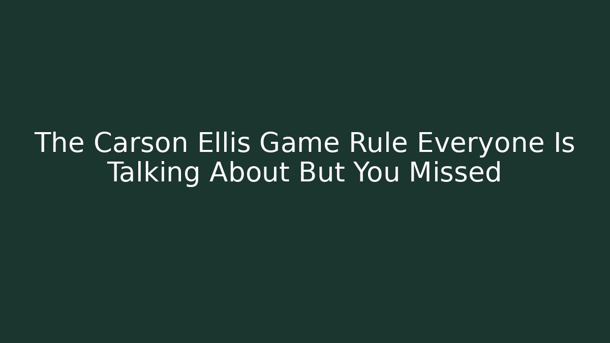 The Carson Ellis Game Rule Everyone Is Talking About But You Missed