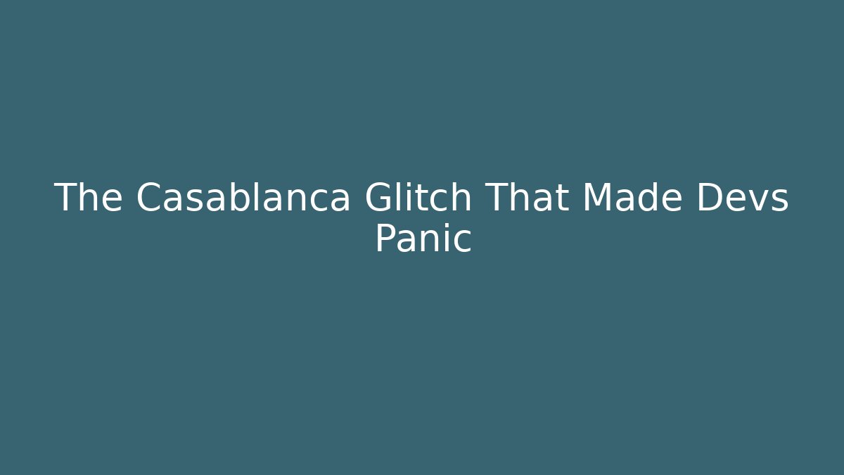 The Casablanca Glitch That Made Devs Panic - Vintage E-Juice