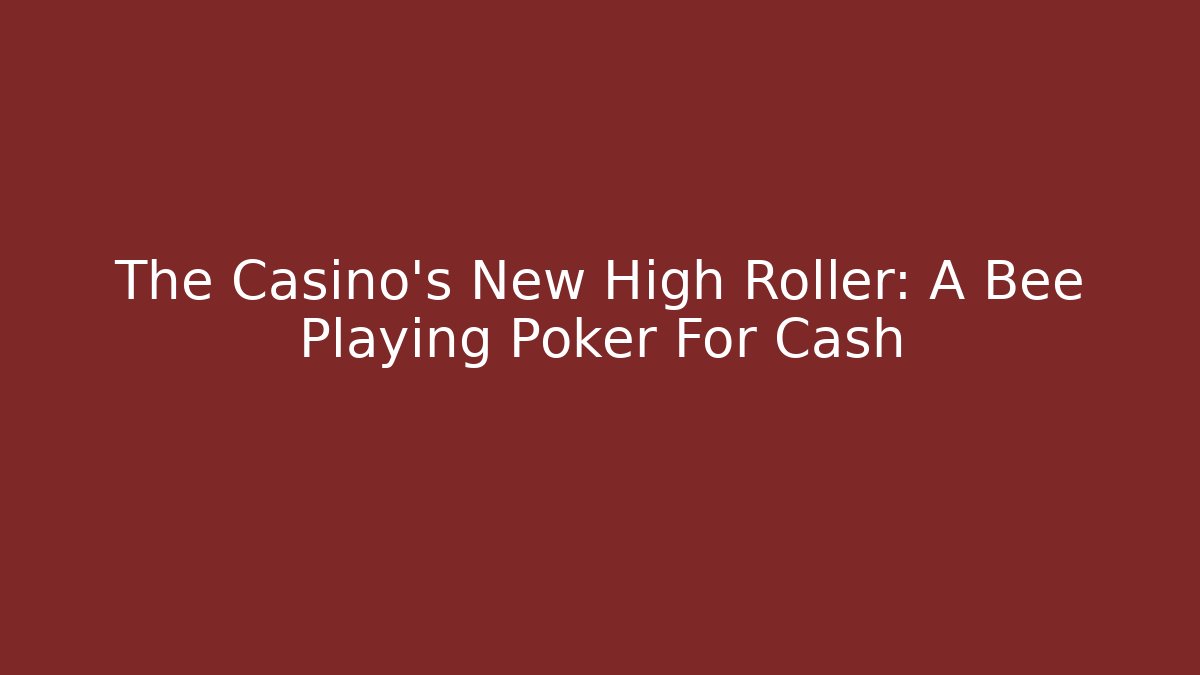 The Casino's New High Roller: A Bee Playing Poker For Cash - Vintage E-Juice
