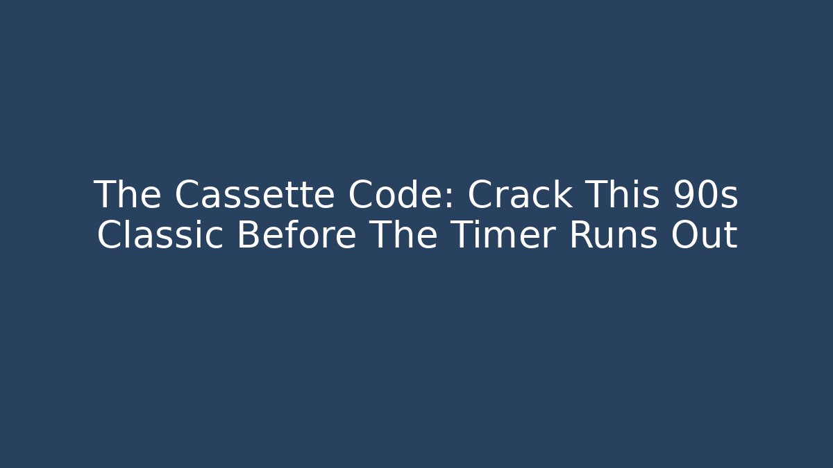 The Cassette Code: Crack This 90s Classic Before The Timer Runs Out