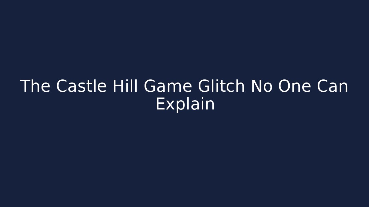 The Castle Hill Game Glitch No One Can Explain - Vintage E-Juice