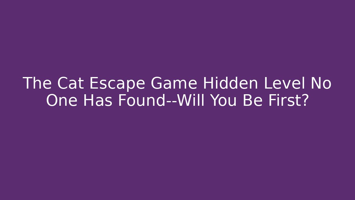 The Cat Escape Game Hidden Level No One Has Found—Will You Be First? - Vintage E-Juice