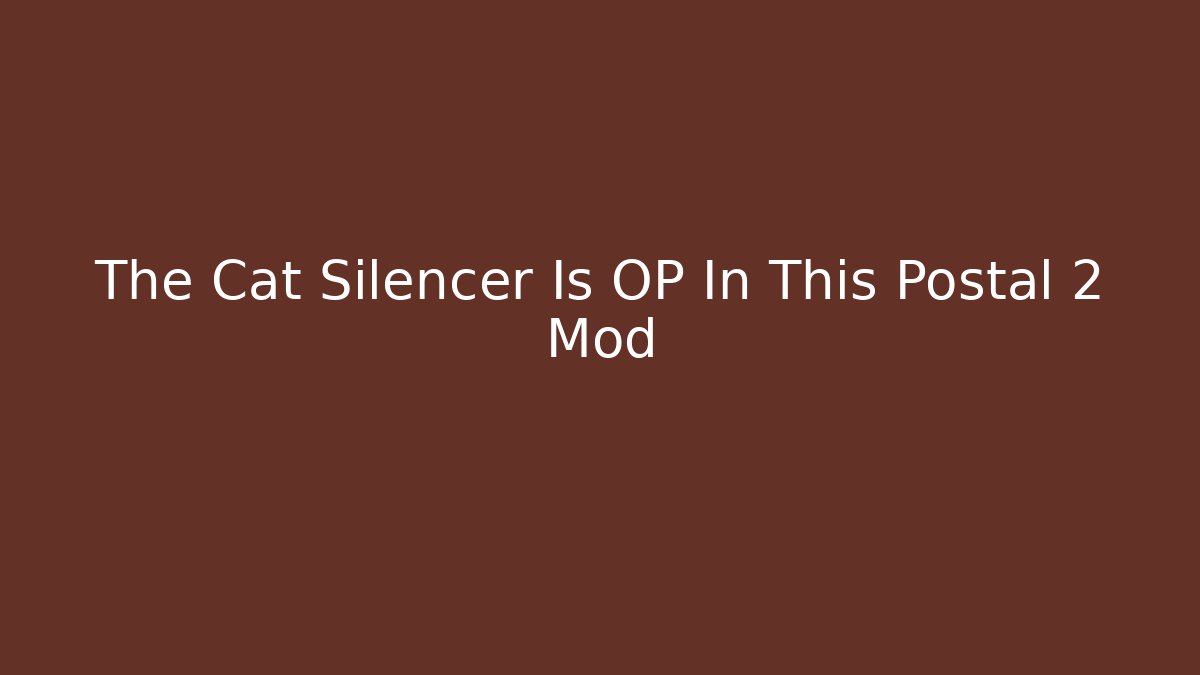 The Cat Silencer Is OP In This Postal 2 Mod