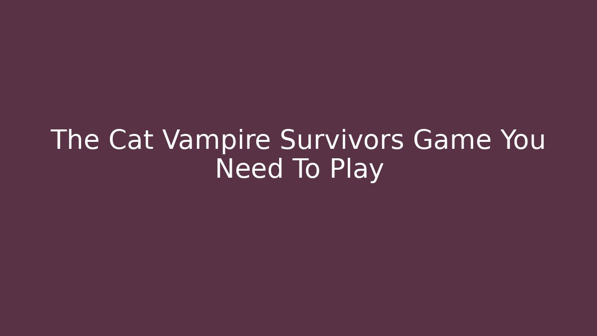 The Cat Vampire Survivors Game You Need To Play