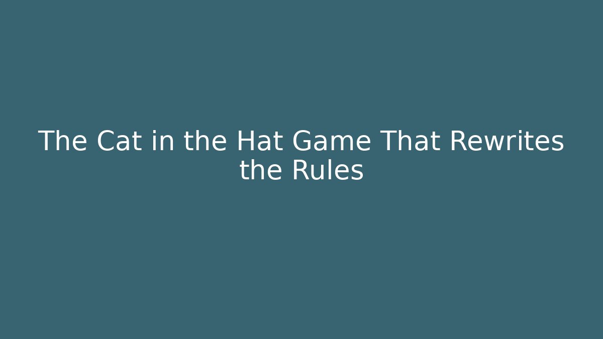 The Cat in the Hat Game That Rewrites the Rules