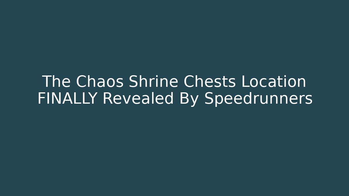 The Chaos Shrine Chests Location FINALLY Revealed By Speedrunners