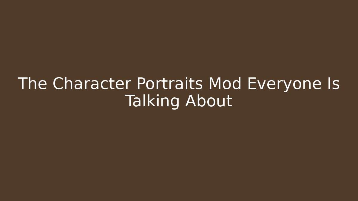 The Character Portraits Mod Everyone Is Talking About