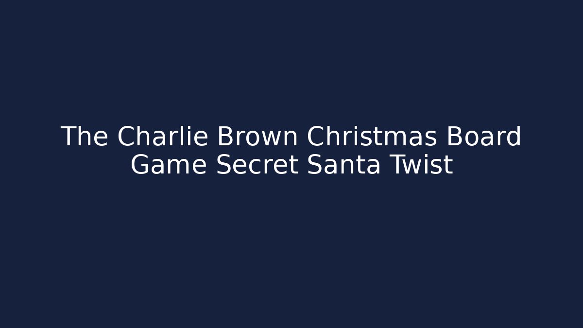 The Charlie Brown Christmas Board Game Secret Santa Twist