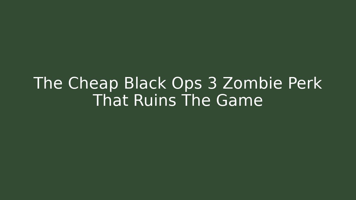The Cheap Black Ops 3 Zombie Perk That Ruins The Game