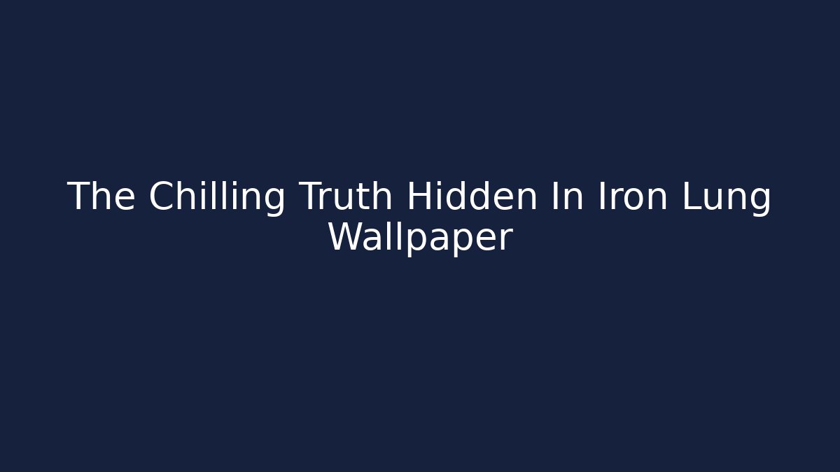 The Chilling Truth Hidden In Iron Lung Wallpaper