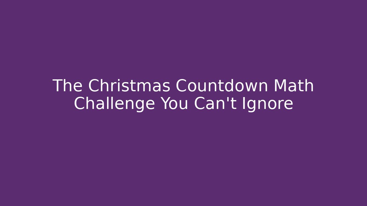 The Christmas Countdown Math Challenge You Can’t Ignore