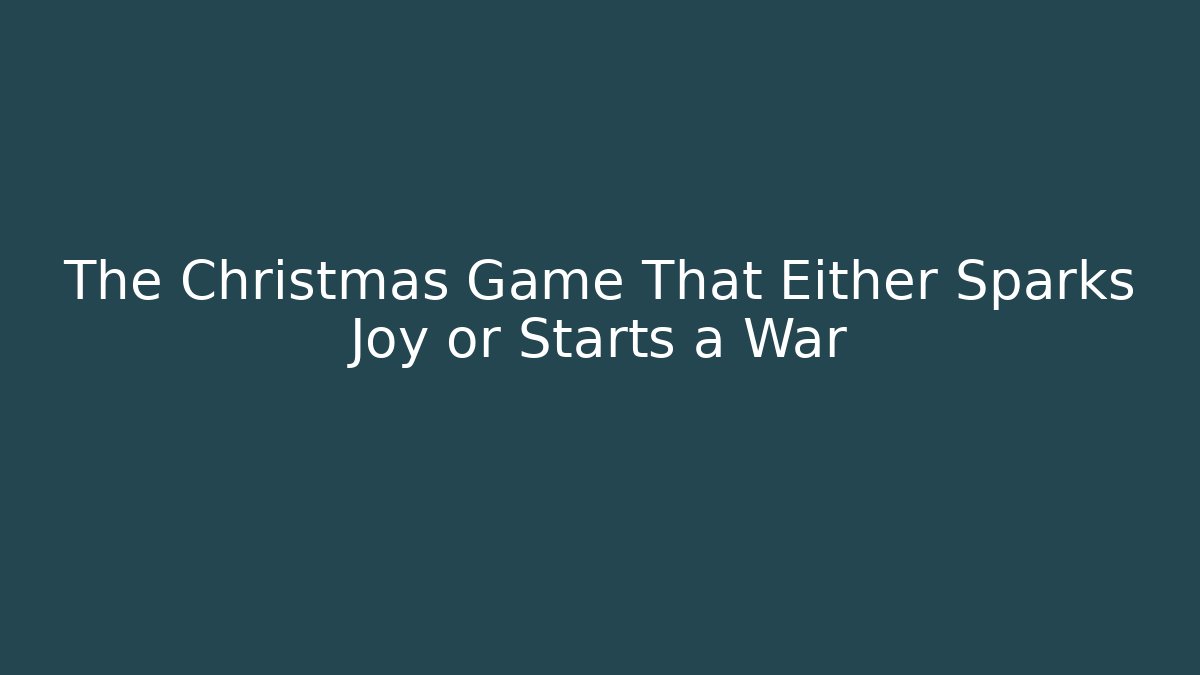 The Christmas Game That Either Sparks Joy or Starts a War