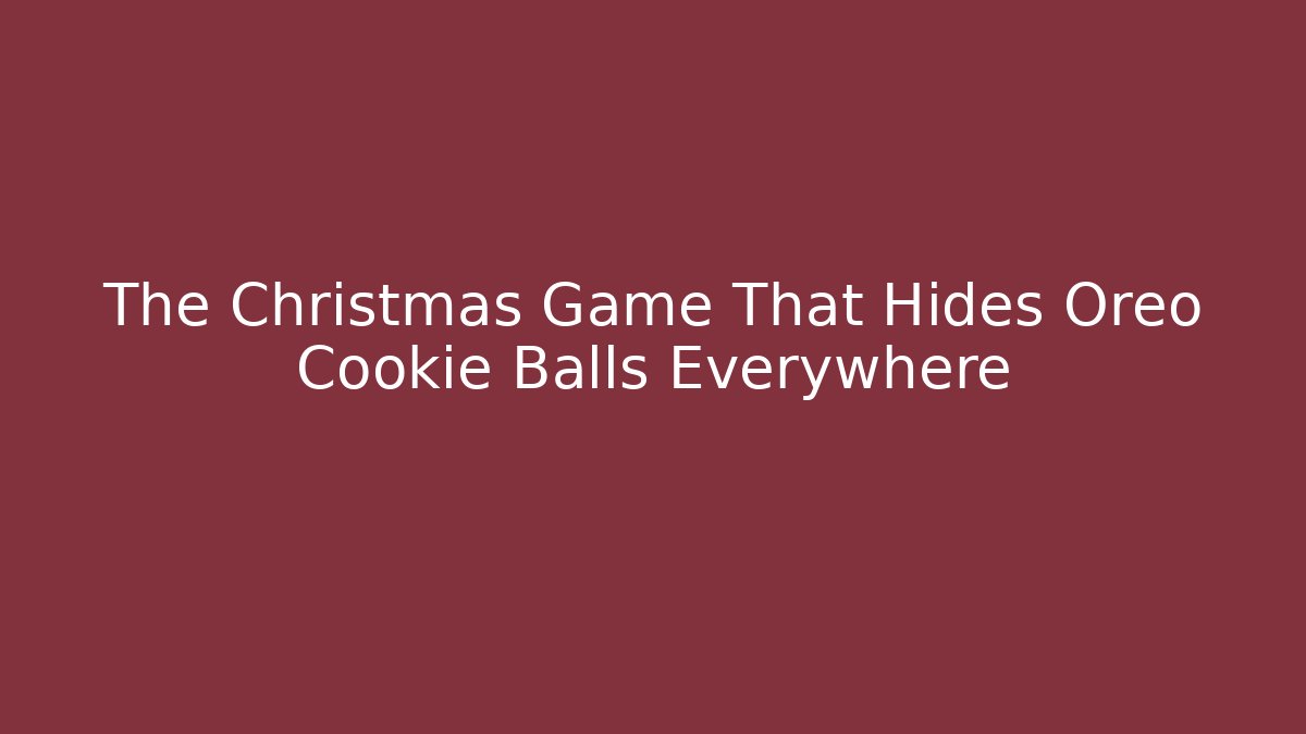 The Christmas Game That Hides Oreo Cookie Balls Everywhere
