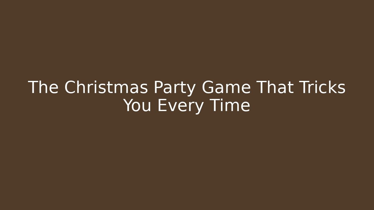 The Christmas Party Game That Tricks You Every Time