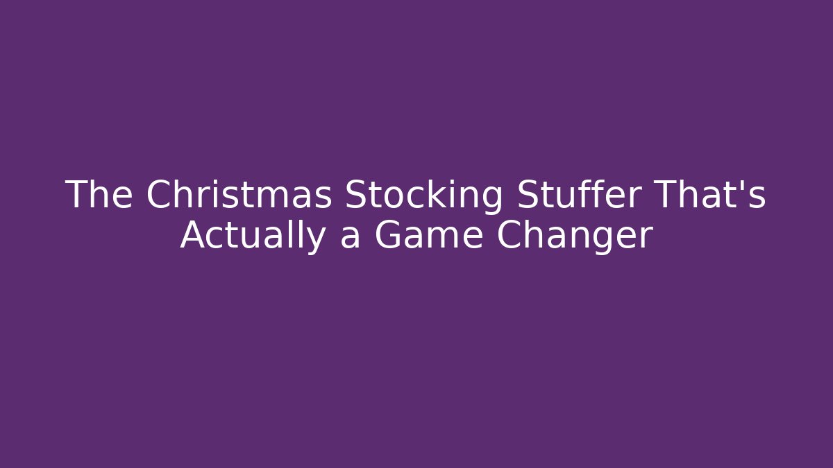 The Christmas Stocking Stuffer That’s Actually a Game Changer