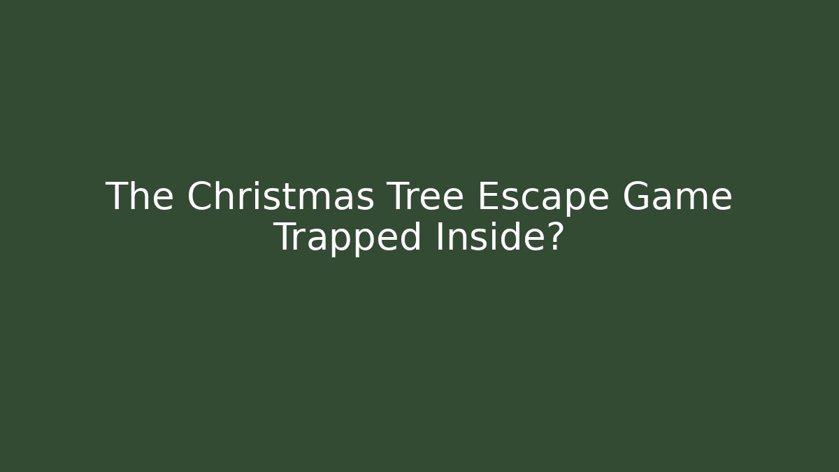 The Christmas Tree Escape Game Trapped Inside?