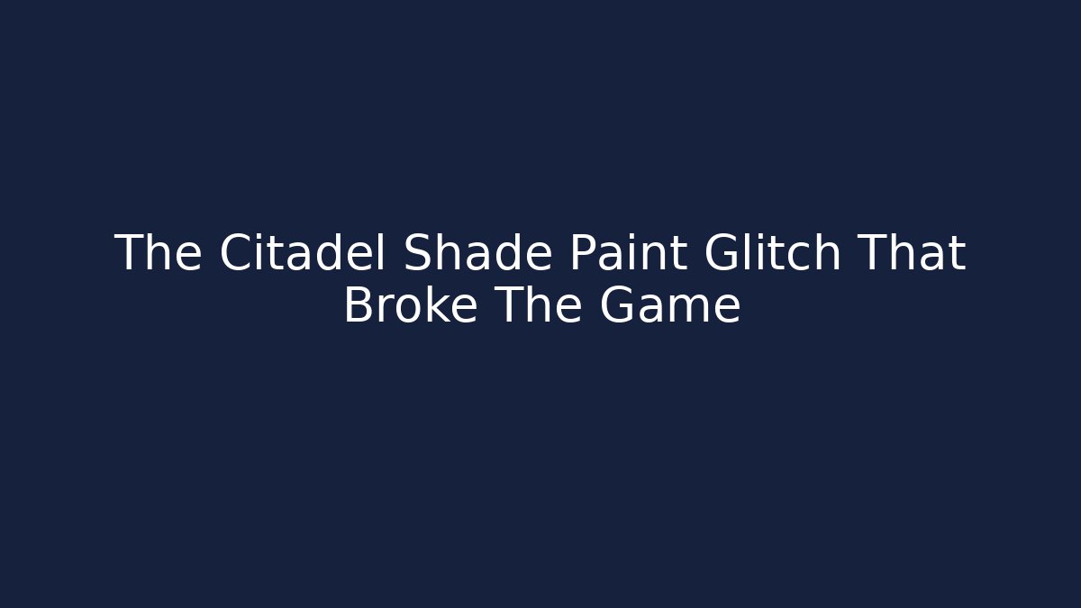 The Citadel Shade Paint Glitch That Broke The Game