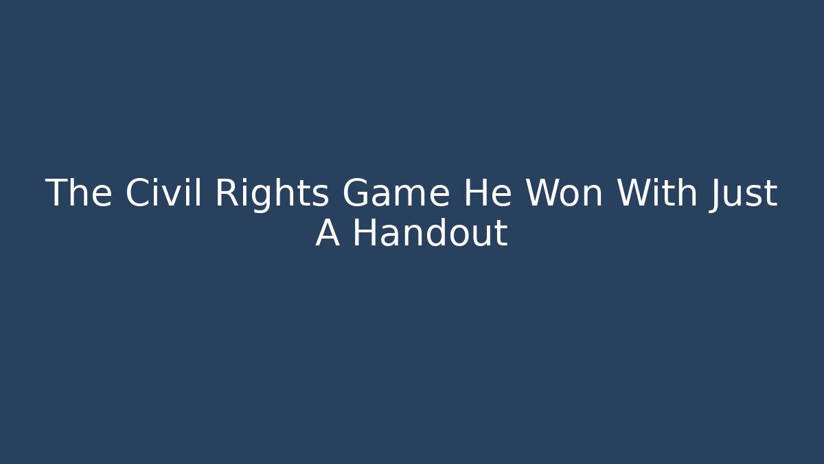 The Civil Rights Game He Won With Just A Handout