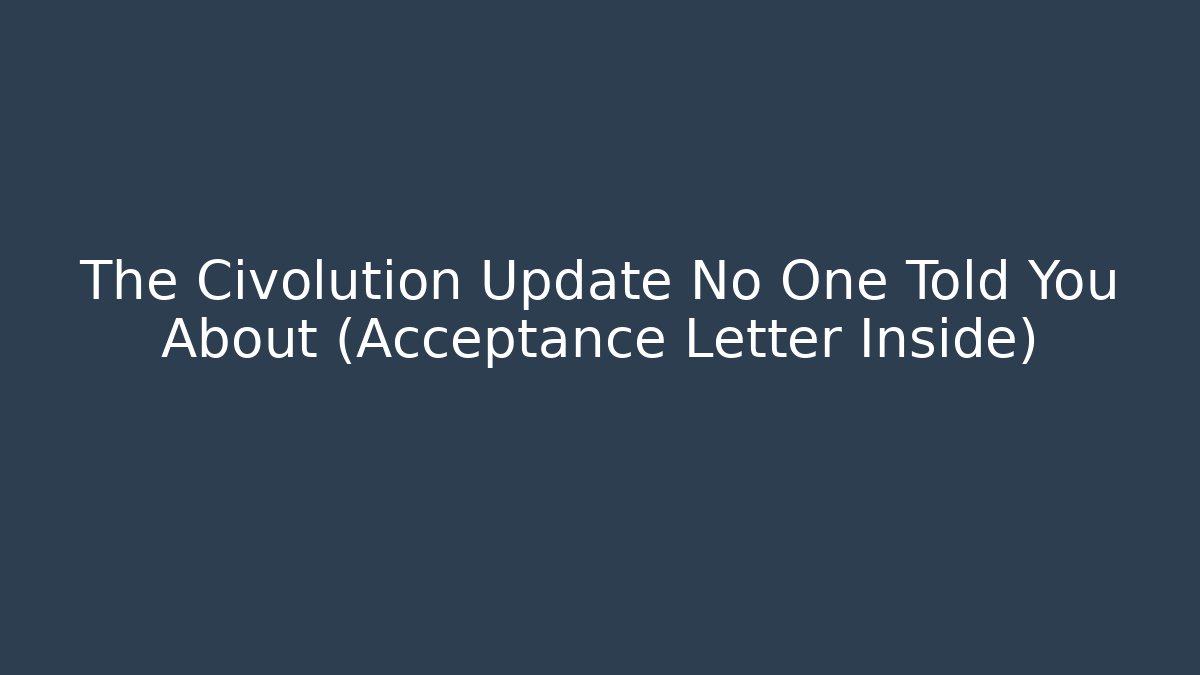 The Civolution Update No One Told You About (Acceptance Letter Inside)