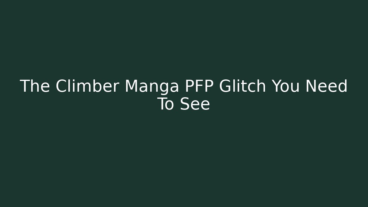 The Climber Manga PFP Glitch You Need To See