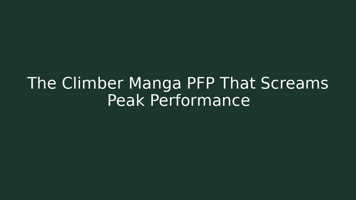 The Climber Manga PFP That Screams Peak Performance - Vintage E-Juice
