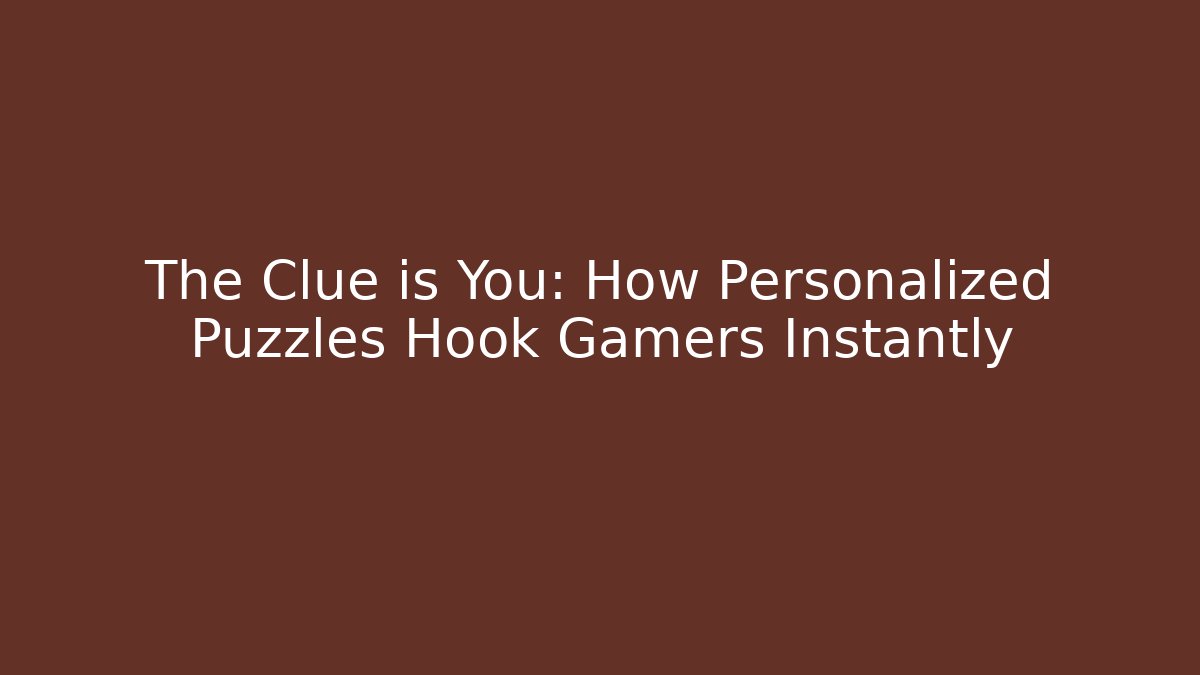The Clue is You: How Personalized Puzzles Hook Gamers Instantly