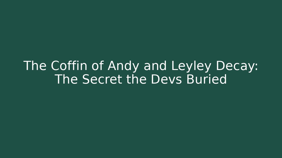 The Coffin of Andy and Leyley Decay: The Secret the Devs Buried