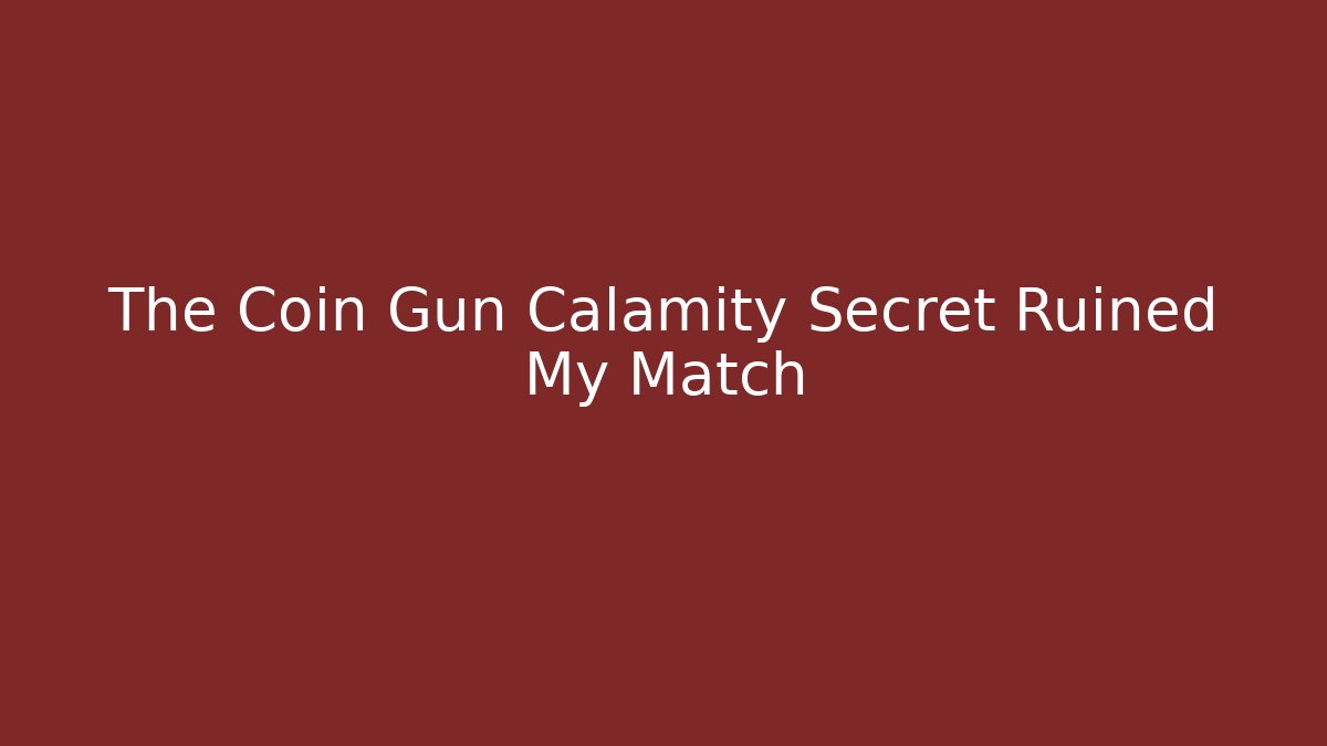The Coin Gun Calamity Secret Ruined My Match