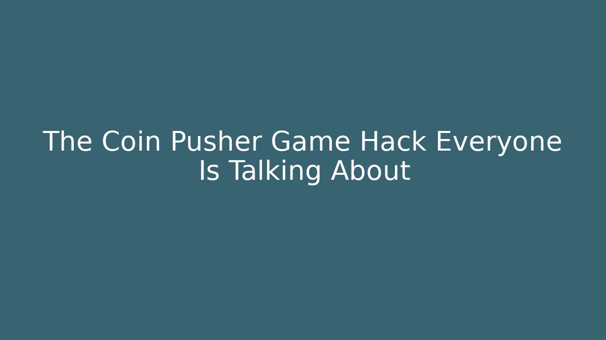 The Coin Pusher Game Hack Everyone Is Talking About - Vintage E-Juice